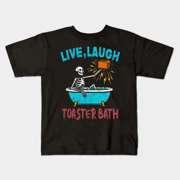 Live Laugh Toaster Bath Skeleton Kids T-Shirt by HShop